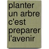 Planter un arbre c'est preparer l'avenir door Driel