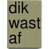 Dik wast af