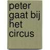 Peter gaat bij het circus by Jan Mogensen