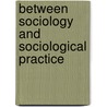 Between sociology and sociological practice door Onbekend