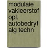 Modulaie vakleerstof opl. autobedryf alg techn door Onbekend