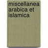 Miscellanea arabica et islamica by Alwine de Jong