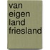 Van eigen land friesland