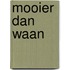 Mooier dan waan