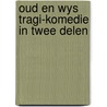 Oud en wys tragi-komedie in twee delen by Verhelst