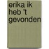 Erika ik heb 't gevonden