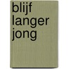 Blijf langer jong door S. Stein