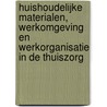 Huishoudelijke materialen, werkomgeving en werkorganisatie in de thuiszorg door F. Beemster