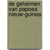 De geheimen van Papoea Nieuw-Guinea by Mose Richards