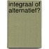 Integraal of alternatief?