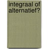 Integraal of alternatief? door N. van Kessel