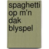 Spaghetti op m'n dak blyspel door Kerkhofs