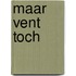 Maar vent toch
