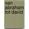 Van Abraham tot David by J.G. van der Land