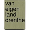 Van eigen land drenthe by Kees Bruin