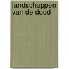Landschappen van de dood door Bart Sorgedrager