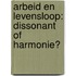 Arbeid en levensloop: dissonant of harmonie?