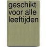 Geschikt voor alle leeftijden door C.S.H.H. Dresens