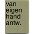 Van eigen hand antw.