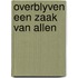Overblyven een zaak van allen