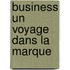 Business un voyage dans la marque