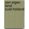 Van eigen land zuid-holland door Bruin