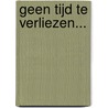 Geen tijd te verliezen... by S. Wilde