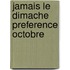 Jamais le dimache preference octobre