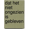 Dat het niet ongezien is gebleven door Onbekend
