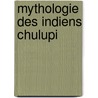 Mythologie des indiens chulupi by Clastres