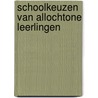 Schoolkeuzen van allochtone leerlingen by Robert Mulder