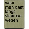 Waar men gaat langs vlaamse wegen door Slossen