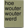 Hoe Wouter Wouter werd by K. Verleyen