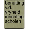 Benutting v.d. vryheid inrichting scholen door Esch