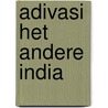 Adivasi het andere india door Geke van der Wal