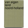 Van eigen land noord-holland door Bruin
