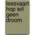 Leesvaart hop wil geen droom