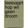 Leesvaart hop wil geen droom door Uleners