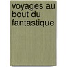 Voyages au bout du fantastique by Peter Moor