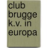 Club brugge k.v. in europa by Koekelbergh