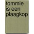 Tommie is een plaagkop