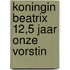 Koningin Beatrix 12,5 jaar onze Vorstin