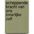 Scheppende kracht van ons innerlijke zelf