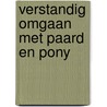 Verstandig omgaan met paard en pony door W. Slob