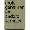 Grote gebeuren en andere verhalen door Belcampo