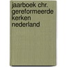 Jaarboek chr. gereformeerde kerken nederland by Unknown