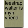 Leestrap walter is myn vriend door Heyden