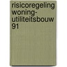 Risicoregeling woning- utiliteitsbouw 91 by Unknown