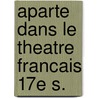Aparte dans le theatre francais 17e s. by Michael Fournier