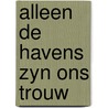 Alleen de havens zyn ons trouw door Slauerhoff